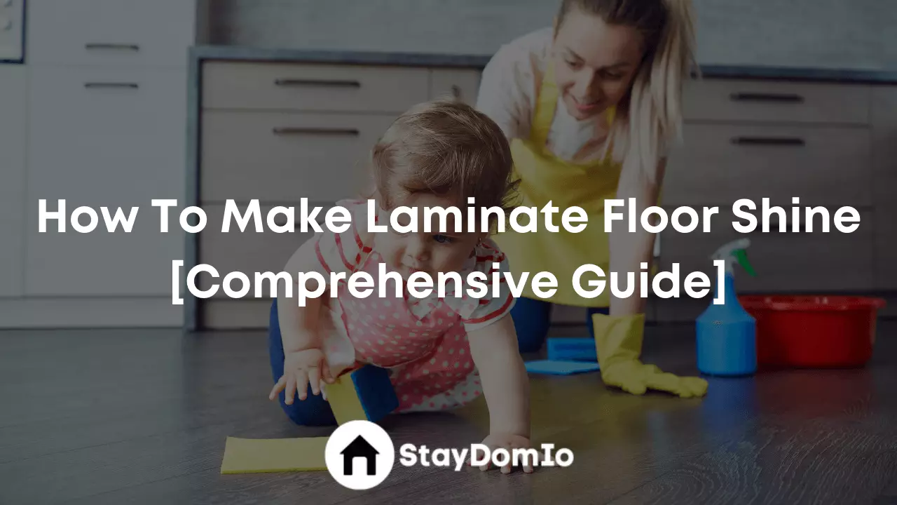 How To Make Laminate Floor Shine [Comprehensive Guide]