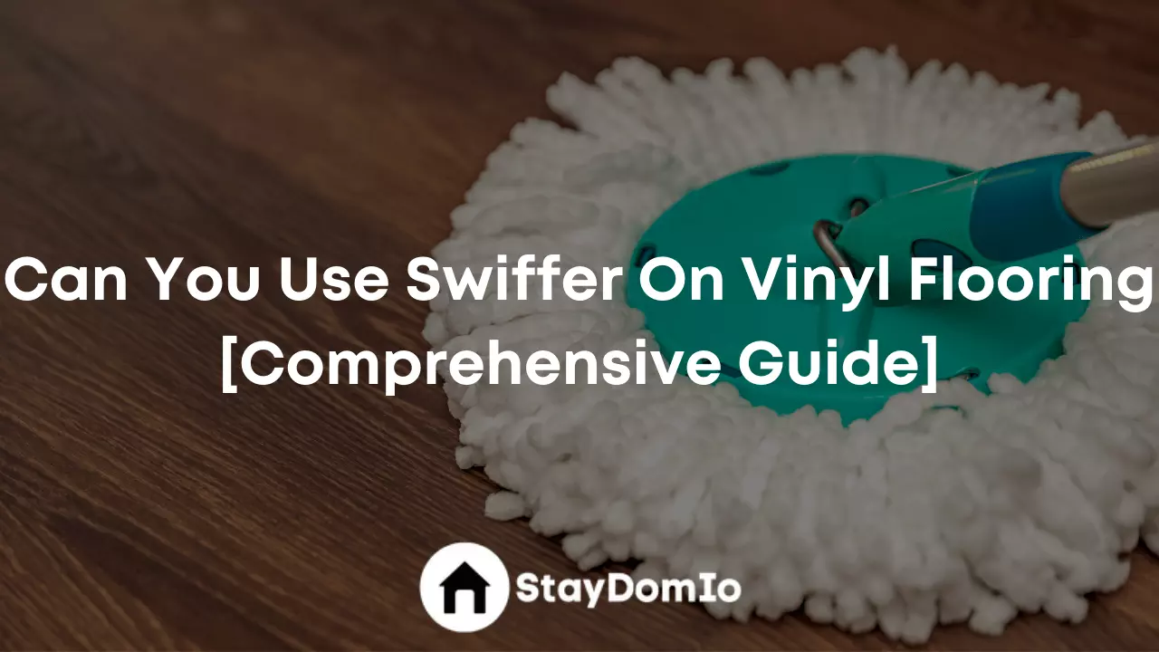 Can You Use Swiffer On Vinyl Flooring [Comprehensive Guide]