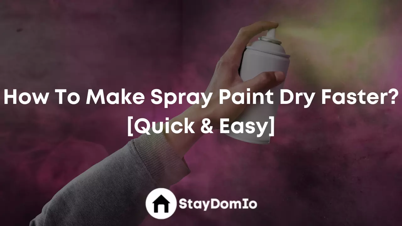 How To Make Spray Paint Dry Faster? [Quick & Easy]