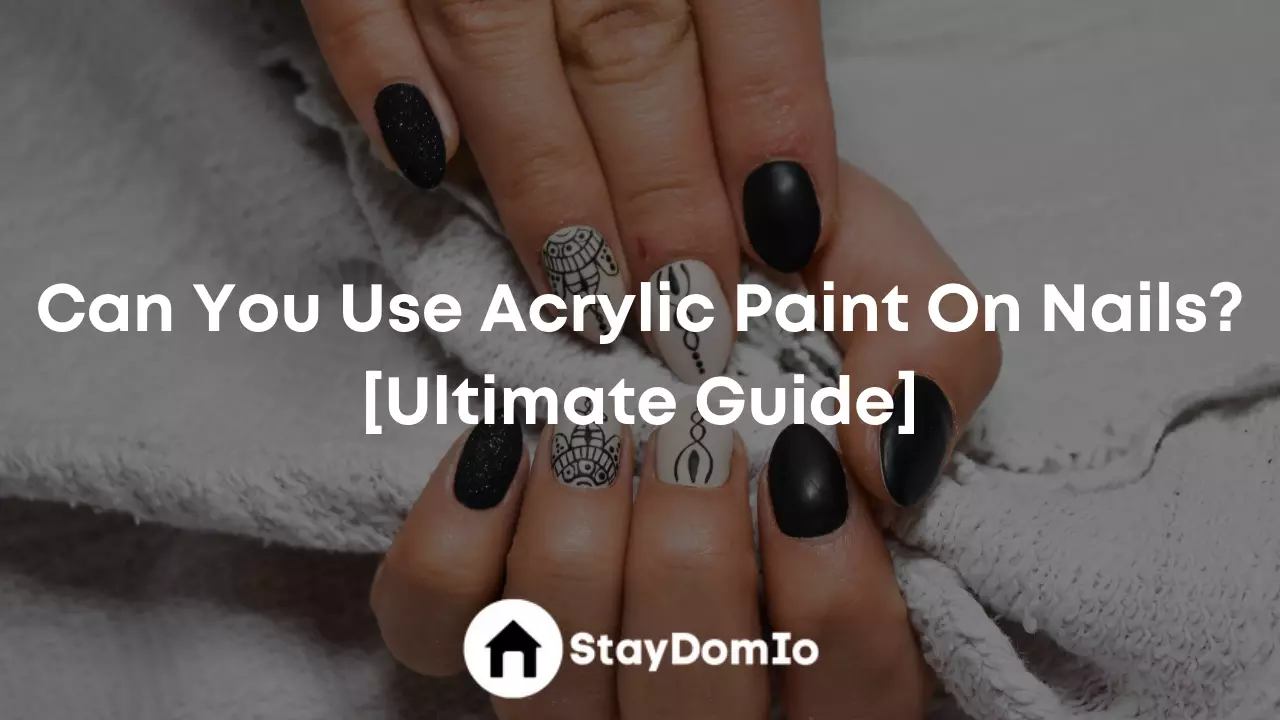 Can You Use Acrylic Paint On Nails? [Ultimate Guide]