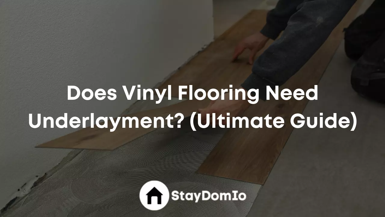 Does Vinyl Flooring Need Underlayment? (Ultimate Guide)