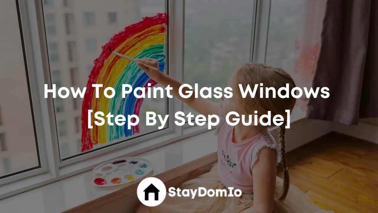 How To Paint Glass Windows [Step By Step Guide]