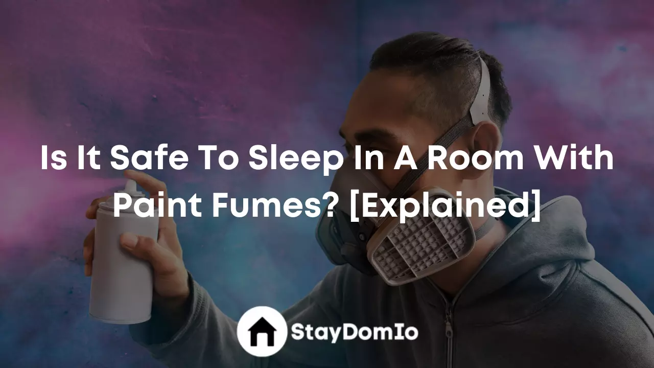 Is It Safe To Sleep In A Room With Paint Fumes? [Explained]