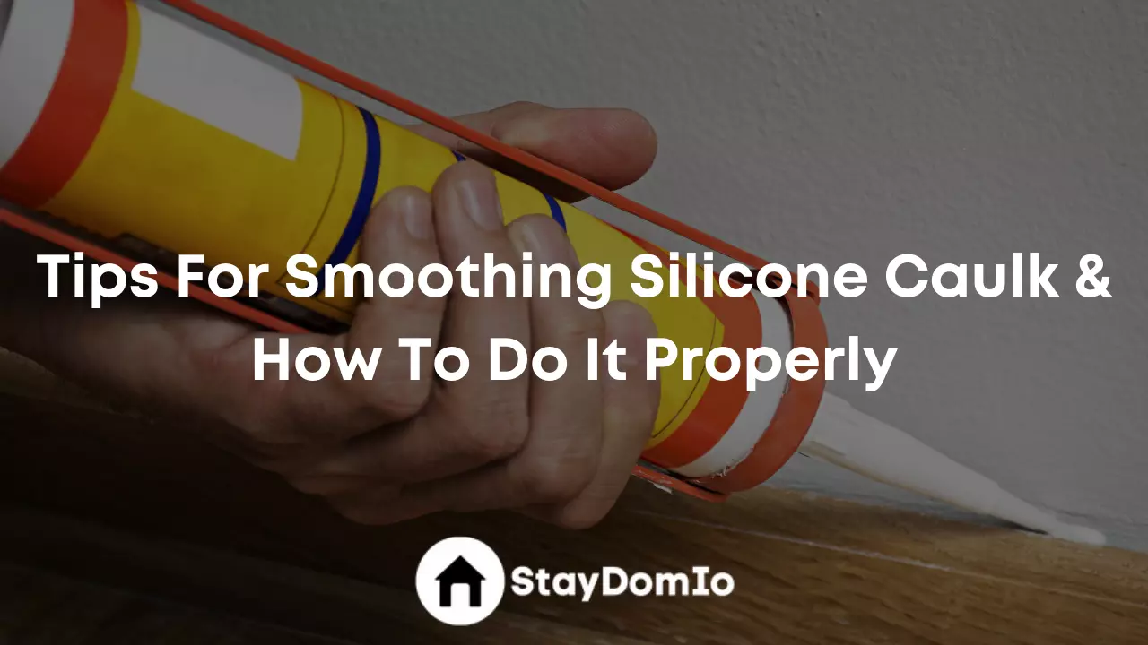 Tips For Smoothing Silicone Caulk & How To Do It Properly