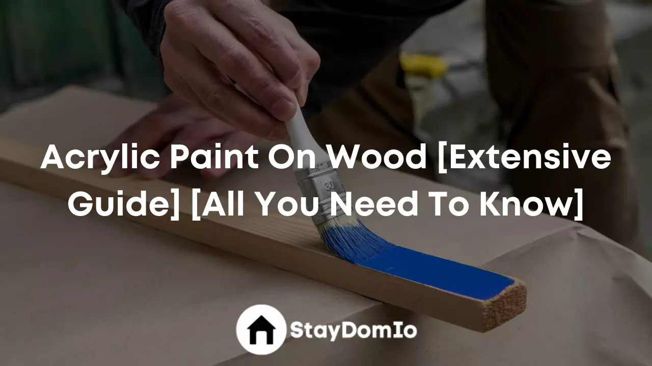 Acrylic Paint On Wood [Extensive Guide] [All You Need To Know]
