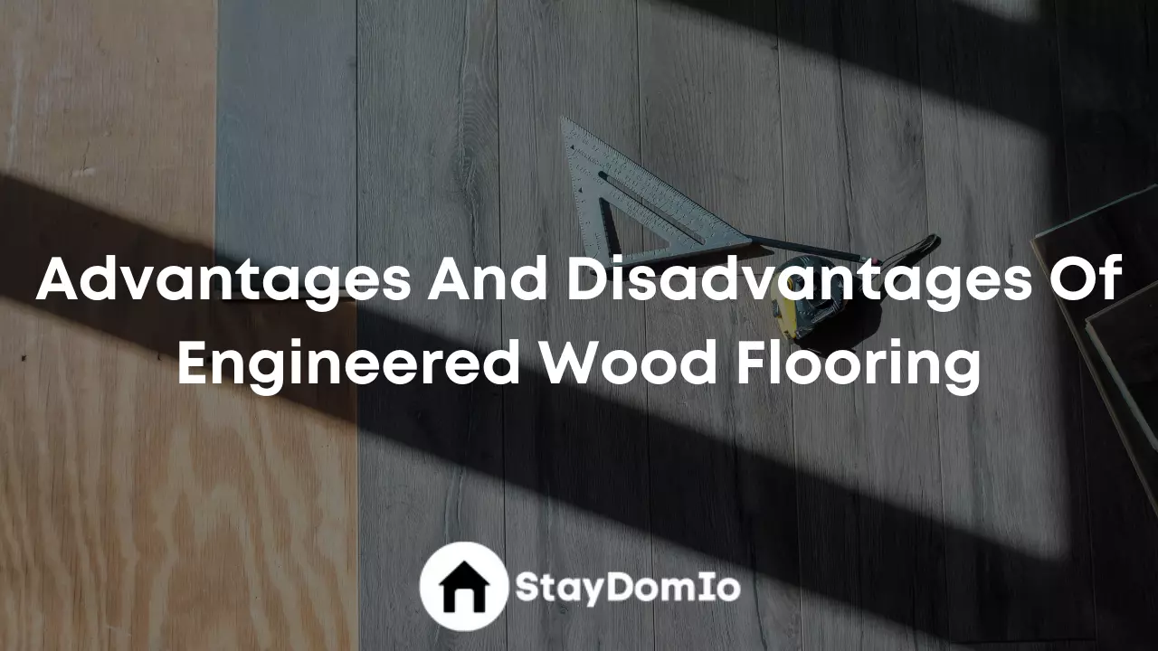 Advantages And Disadvantages Of Engineered Wood Flooring
