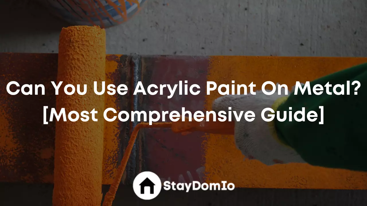 Can You Use Acrylic Paint On Metal? [Most Comprehensive Guide]
