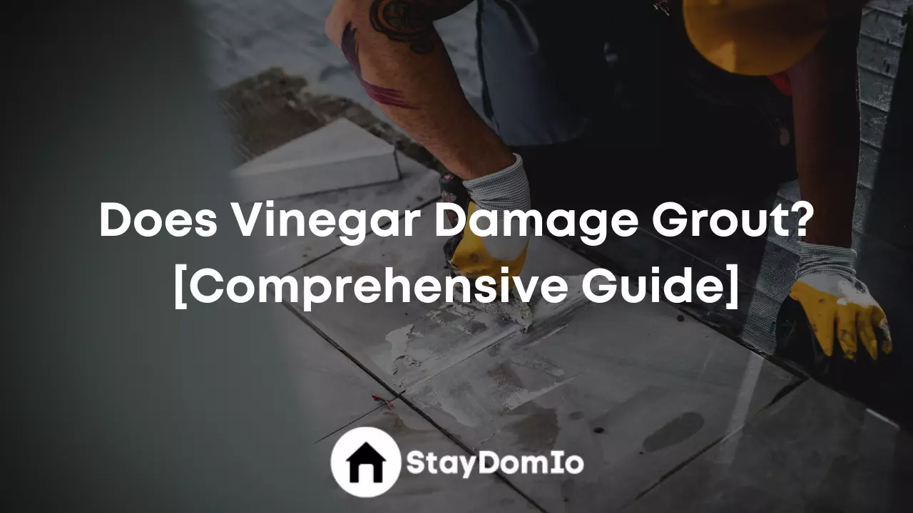 Does Vinegar Damage Grout? [Comprehensive Guide]