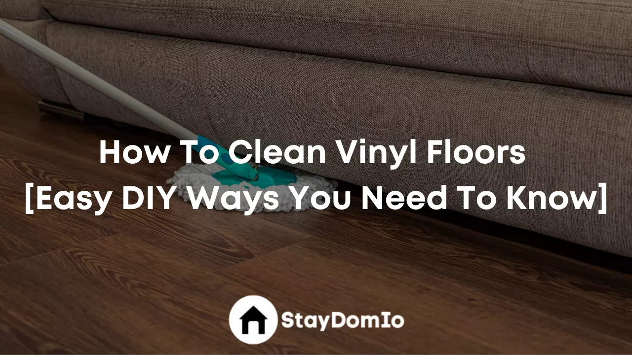 How To Clean Vinyl Floors [Easy DIY Ways You Need To Know]