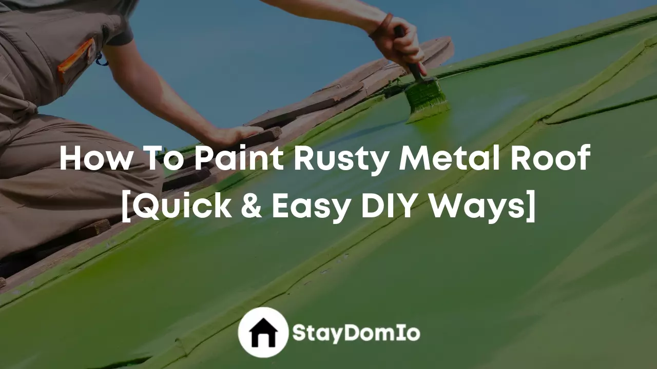 How To Paint Rusty Metal Roof [Quick & Easy DIY Ways]