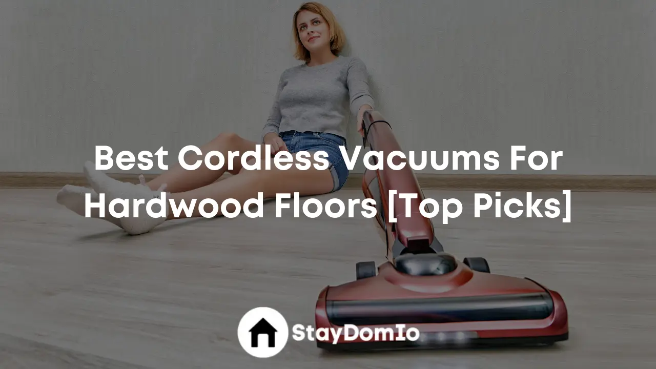 Best Cordless Vacuums For Hardwood Floors Reviews