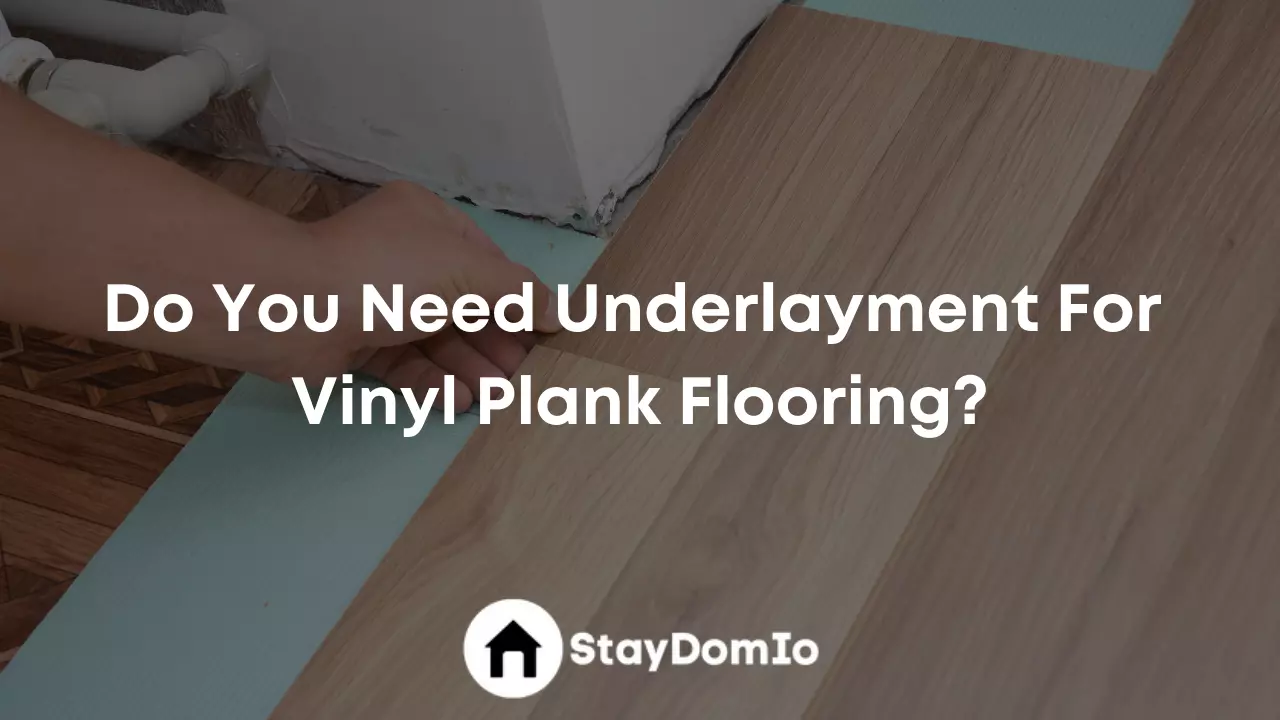 Do You Need Underlayment For Vinyl Plank Flooring?