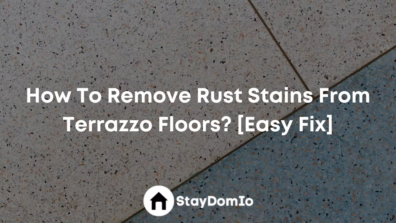 How To Remove Rust Stains From Terrazzo Floors? [Easy Fix]