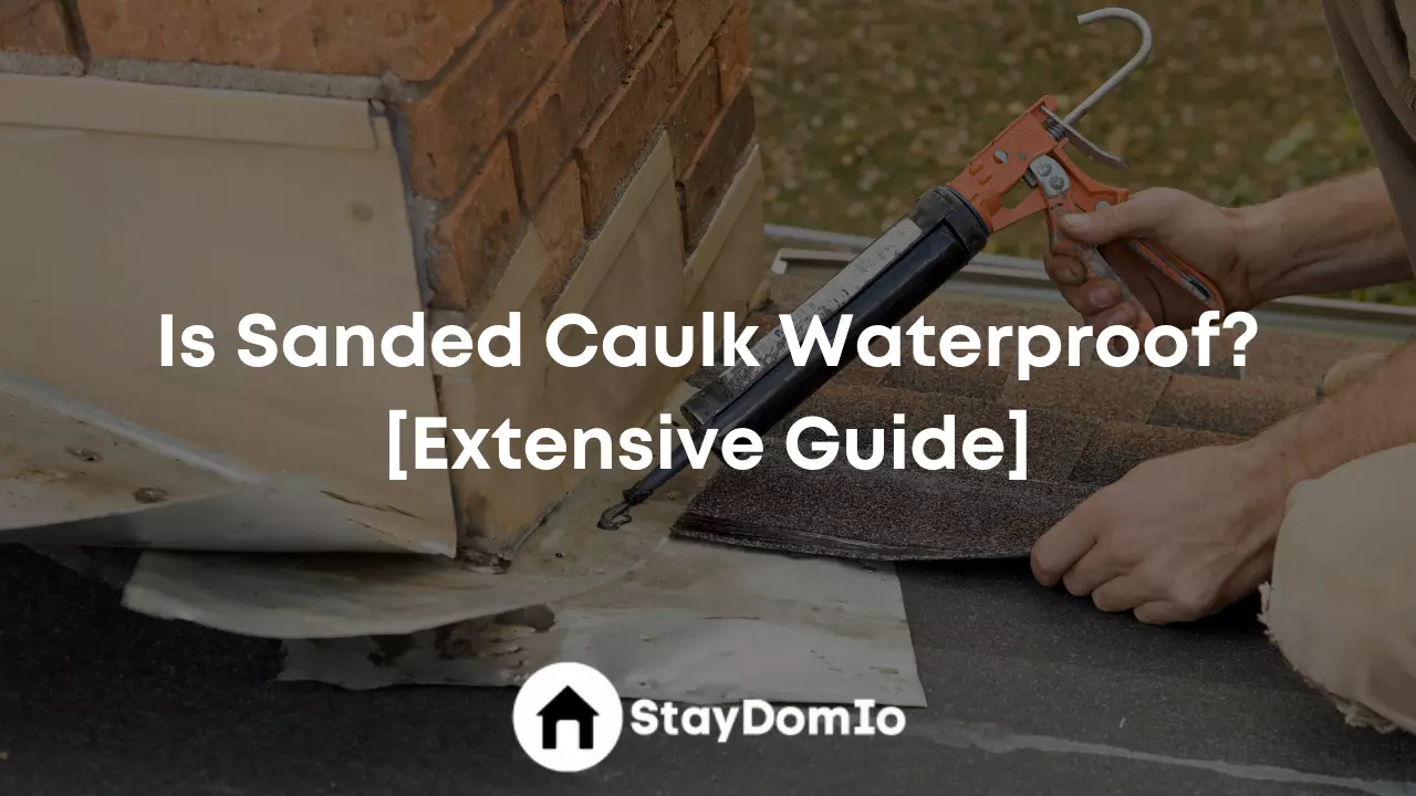 Is Sanded Caulk Waterproof? [Extensive Guide]