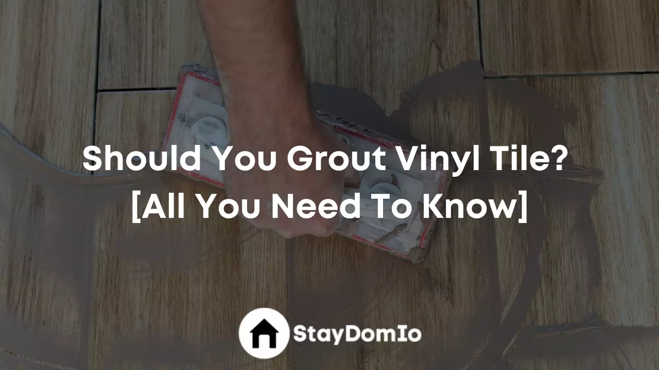 Should You Grout Vinyl Tile? [All You Need To Know]