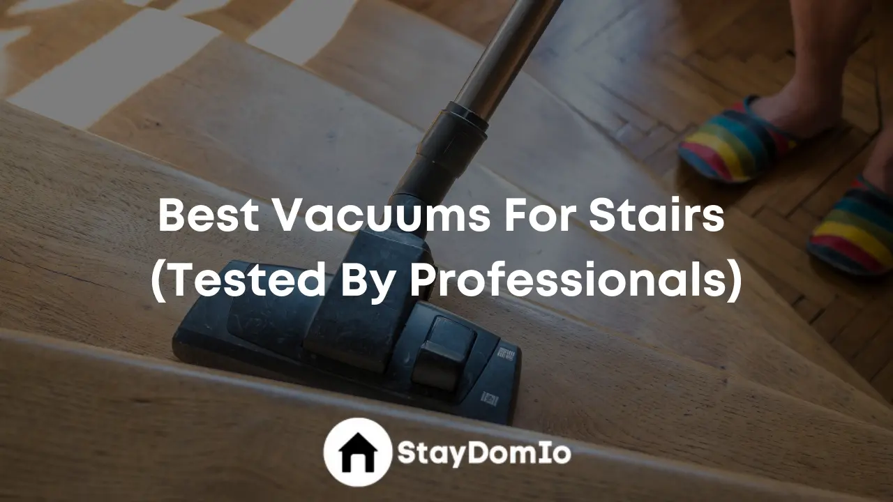 Best Vacuums For Stairs (Tested By Professionals)