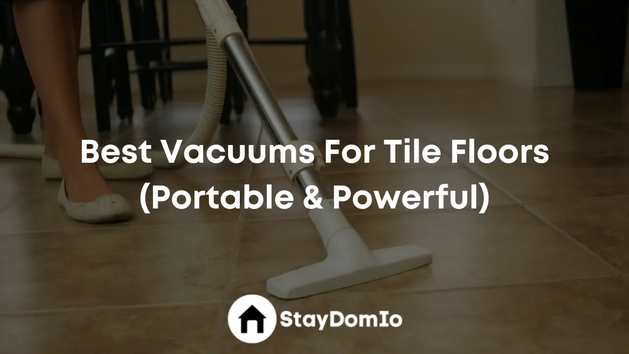 Best Vacuums For Tile Floors (Portable & Powerful)