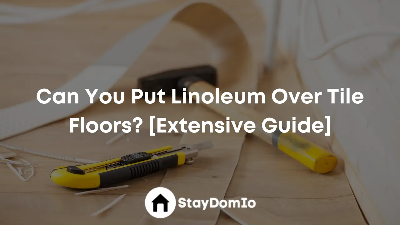 Can You Put Linoleum Over Tile Floors? [Extensive Guide]