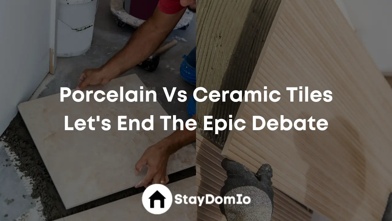 Porcelain Vs Ceramic Tiles: Let's End The Epic Debate