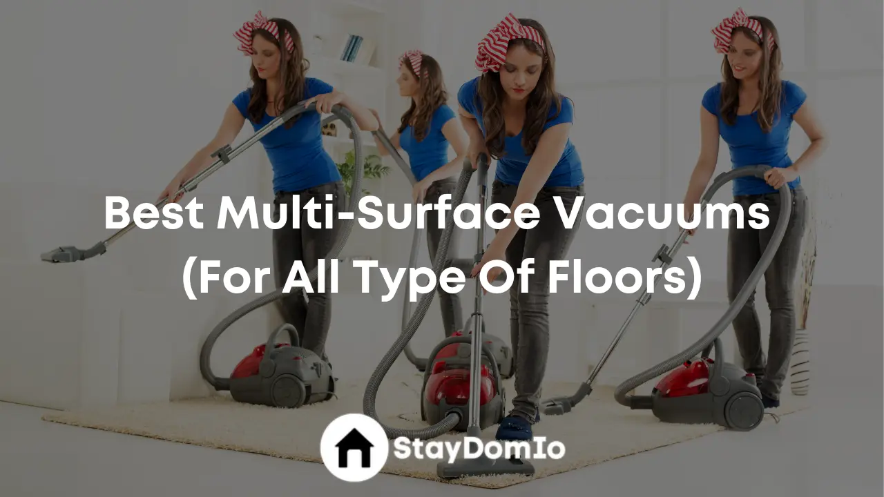 Best Multi-Surface Vacuums (For All Type Of Floors)