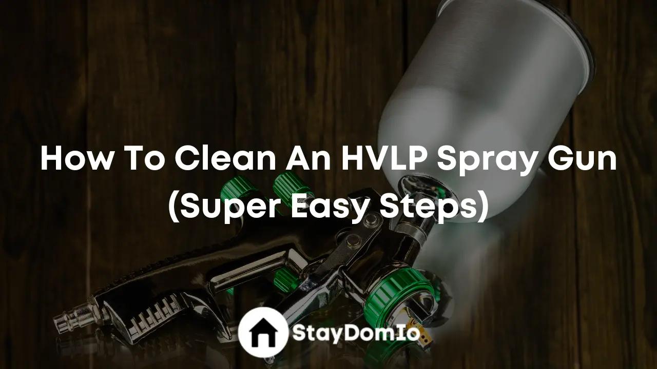 How To Clean An HVLP Spray Gun (Super Easy Steps)